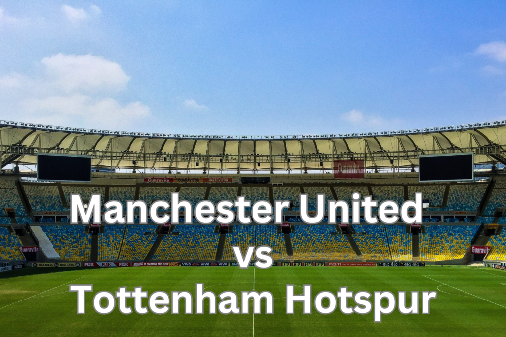 Manchester United vs Tottenham Hotspur